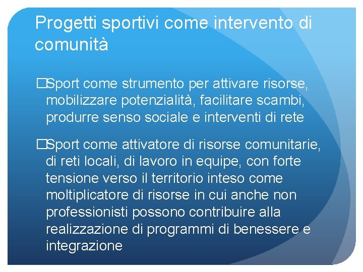 Progetti sportivi come intervento di comunità �Sport come strumento per attivare risorse, mobilizzare potenzialità,