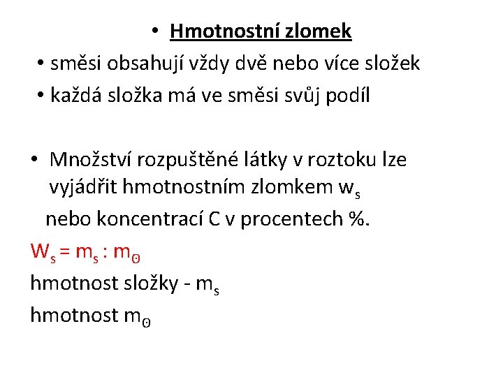  • Hmotnostní zlomek • směsi obsahují vždy dvě nebo více složek • každá