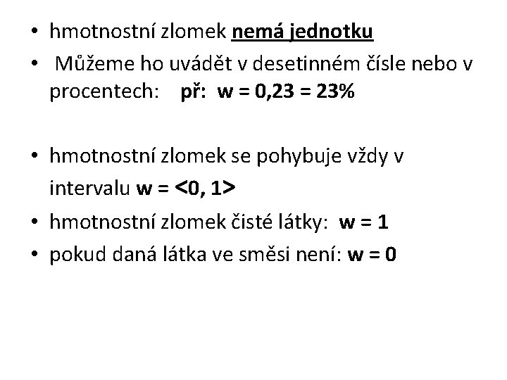  • hmotnostní zlomek nemá jednotku • Můžeme ho uvádět v desetinném čísle nebo