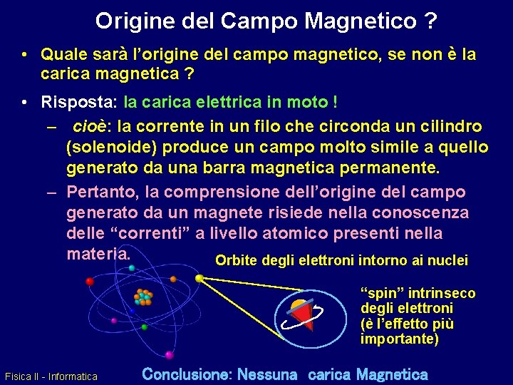 Origine del Campo Magnetico ? • Quale sarà l’origine del campo magnetico, se non