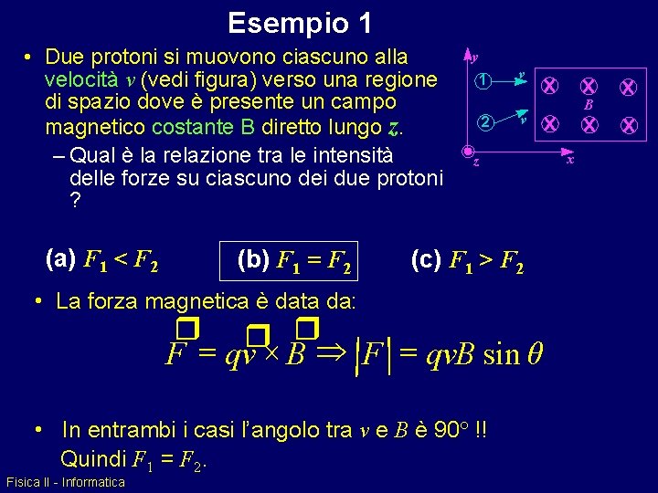 Esempio 1 • Due protoni si muovono ciascuno alla velocità v (vedi figura) verso