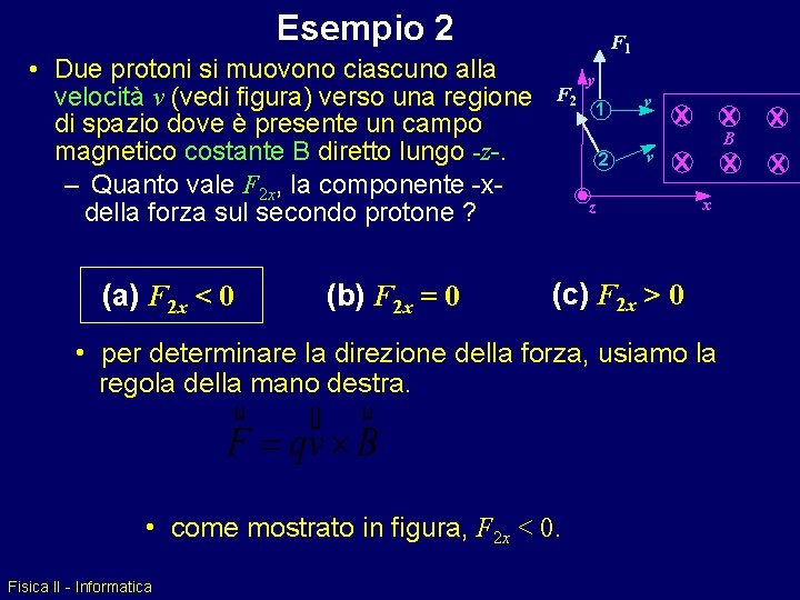 Esempio 2 • Due protoni si muovono ciascuno alla velocità v (vedi figura) verso