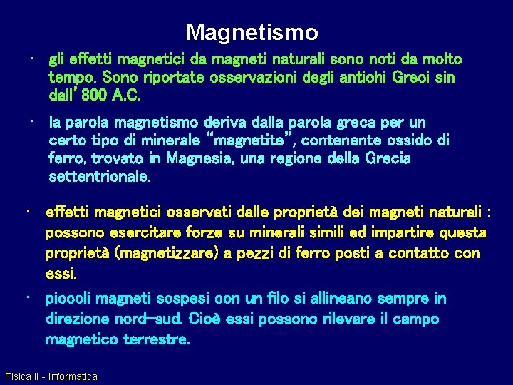 Magnetismo • gli effetti magnetici da magneti naturali sono noti da molto tempo. Sono