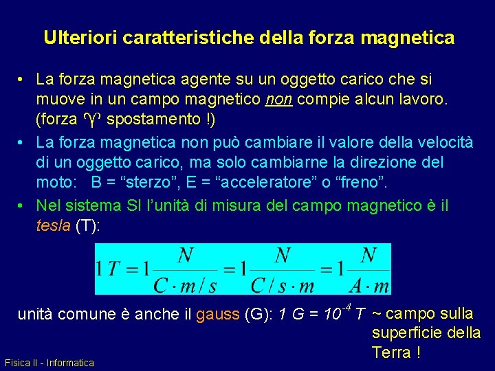 Ulteriori caratteristiche della forza magnetica • La forza magnetica agente su un oggetto carico