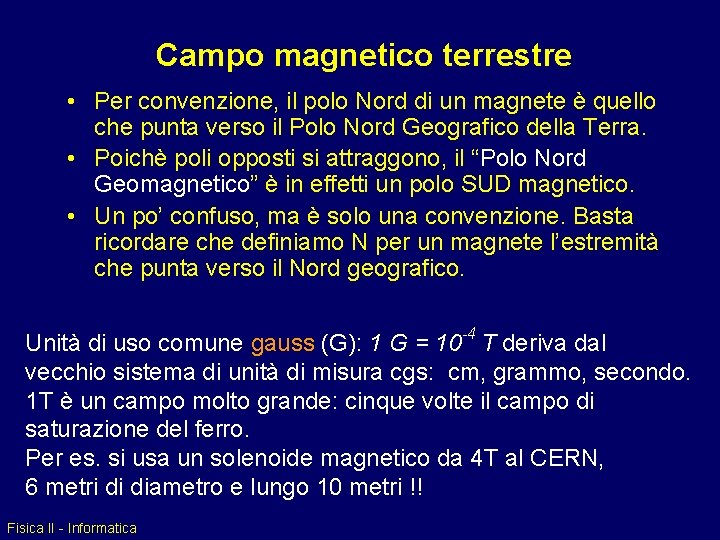 Campo magnetico terrestre • Per convenzione, il polo Nord di un magnete è quello