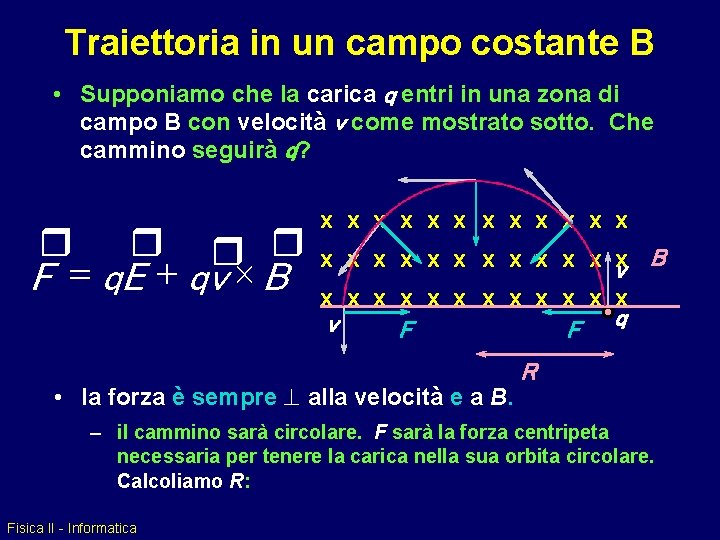 Traiettoria in un campo costante B • Supponiamo che la carica q entri in