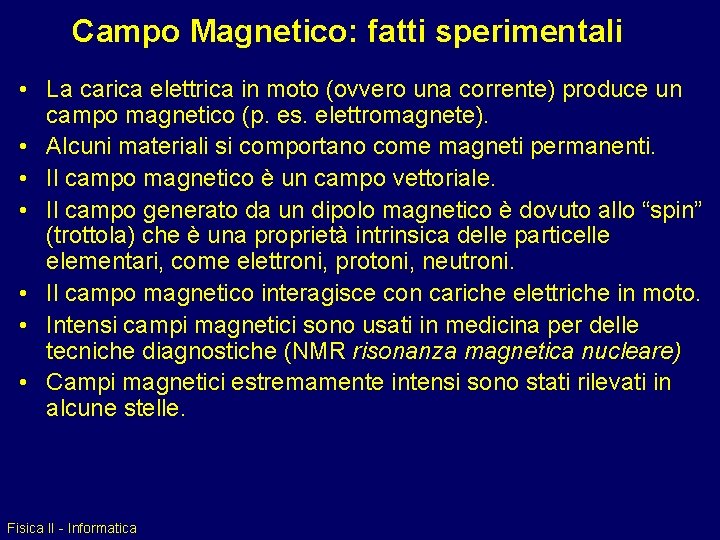 Campo Magnetico: fatti sperimentali • La carica elettrica in moto (ovvero una corrente) produce