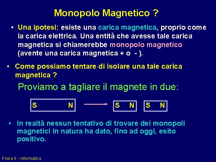 Monopolo Magnetico ? • Una ipotesi: esiste una carica magnetica, proprio come la carica