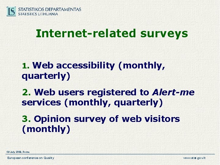 Internet-related surveys 1. Web accessibility (monthly, quarterly) 2. Web users registered to Alert-me services Internet-related surveys 1. Web accessibility (monthly, quarterly) 2. Web users registered to Alert-me services