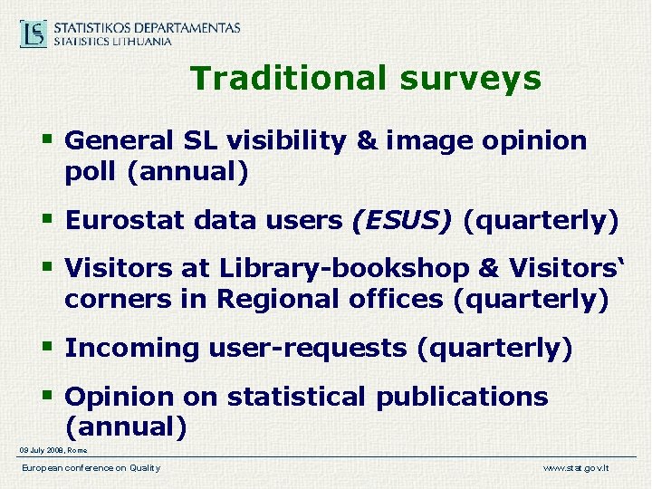 Traditional surveys § General SL visibility & image opinion poll (annual) § Eurostat data Traditional surveys § General SL visibility & image opinion poll (annual) § Eurostat data