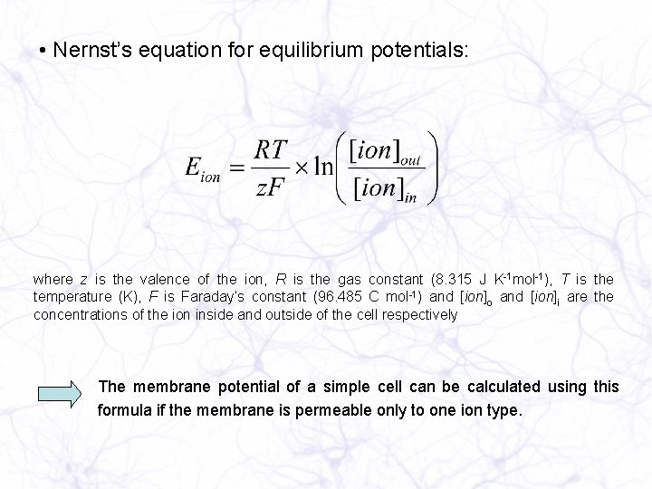  • Nernst’s equation for equilibrium potentials: where z is the valence of the