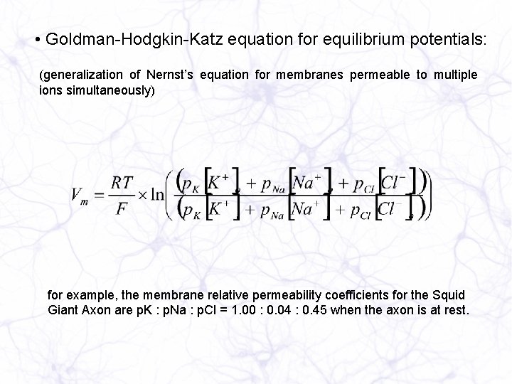  • Goldman-Hodgkin-Katz equation for equilibrium potentials: (generalization of Nernst’s equation for membranes permeable