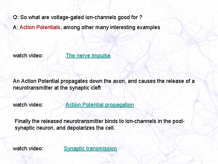Q: So what are voltage-gated ion-channels good for ? A: Action Potentials, among other