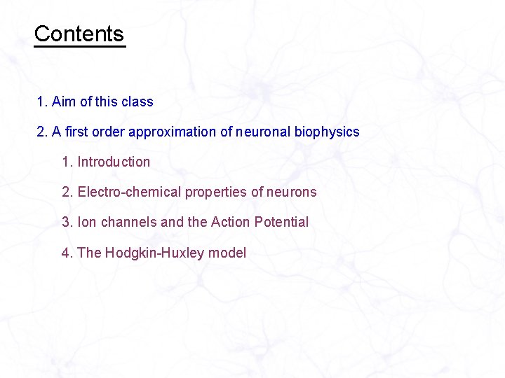 Contents 1. Aim of this class 2. A first order approximation of neuronal biophysics