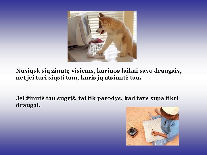 Nusiųsk šią žinutę visiems, kuriuos laikai savo draugais, net jei turi siųsti tam, kuris Nusiųsk šią žinutę visiems, kuriuos laikai savo draugais, net jei turi siųsti tam, kuris