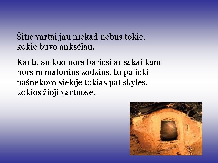 Šitie vartai jau niekad nebus tokie, kokie buvo anksčiau. Kai tu su kuo nors Šitie vartai jau niekad nebus tokie, kokie buvo anksčiau. Kai tu su kuo nors