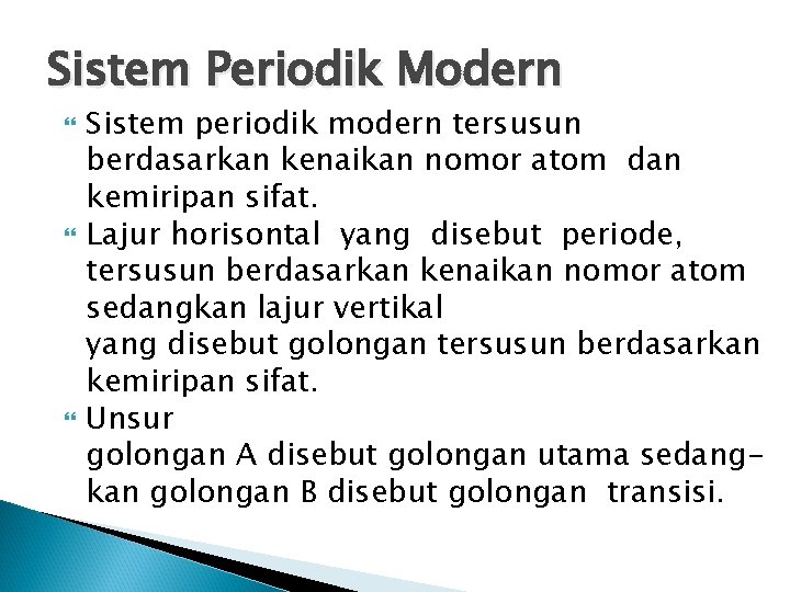Sistem Periodik Modern Sistem periodik modern tersusun berdasarkan kenaikan nomor atom dan kemiripan sifat. Sistem Periodik Modern Sistem periodik modern tersusun berdasarkan kenaikan nomor atom dan kemiripan sifat.