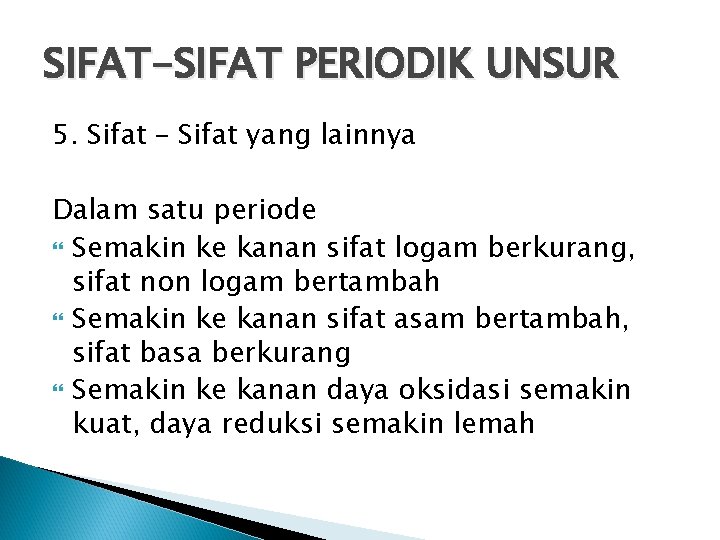 SIFAT-SIFAT PERIODIK UNSUR 5. Sifat – Sifat yang lainnya Dalam satu periode Semakin ke SIFAT-SIFAT PERIODIK UNSUR 5. Sifat – Sifat yang lainnya Dalam satu periode Semakin ke