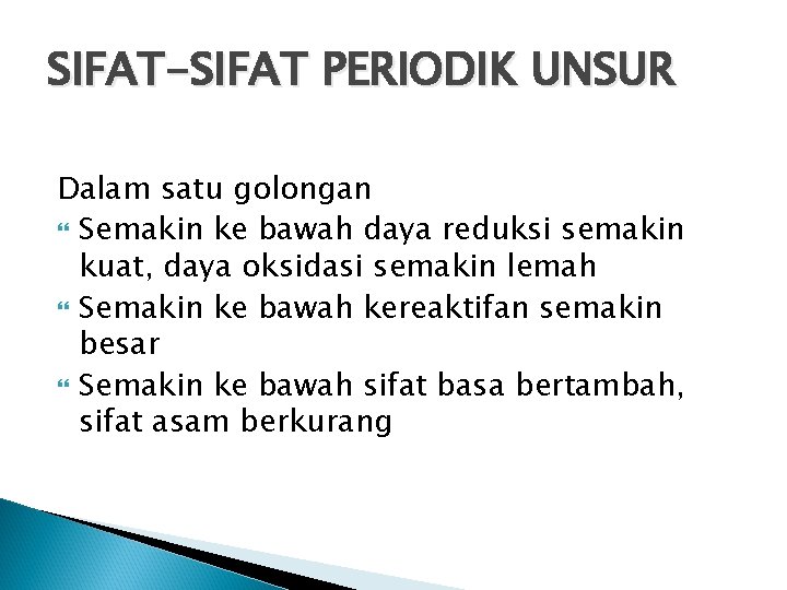 SIFAT-SIFAT PERIODIK UNSUR Dalam satu golongan Semakin ke bawah daya reduksi semakin kuat, daya SIFAT-SIFAT PERIODIK UNSUR Dalam satu golongan Semakin ke bawah daya reduksi semakin kuat, daya