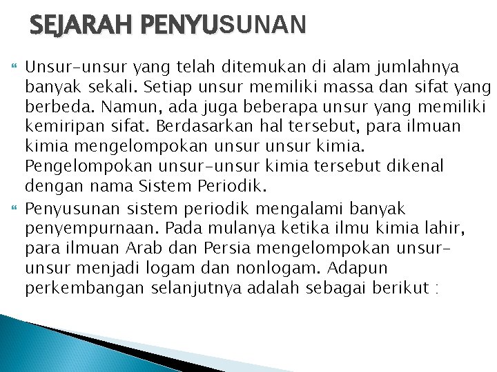 SEJARAH PENYUSUNAN Unsur-unsur yang telah ditemukan di alam jumlahnya banyak sekali. Setiap unsur memiliki SEJARAH PENYUSUNAN Unsur-unsur yang telah ditemukan di alam jumlahnya banyak sekali. Setiap unsur memiliki