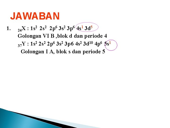 JAWABAN 1. 2 2 s 2 2 p 6 3 s 2 3 p JAWABAN 1. 2 2 s 2 2 p 6 3 s 2 3 p