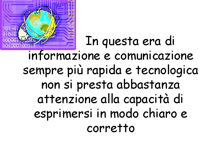 In questa era di informazione e comunicazione sempre più rapida e tecnologica non si