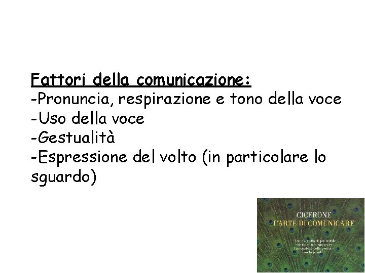 Fattori della comunicazione: -Pronuncia, respirazione e tono della voce -Uso della voce -Gestualità -Espressione