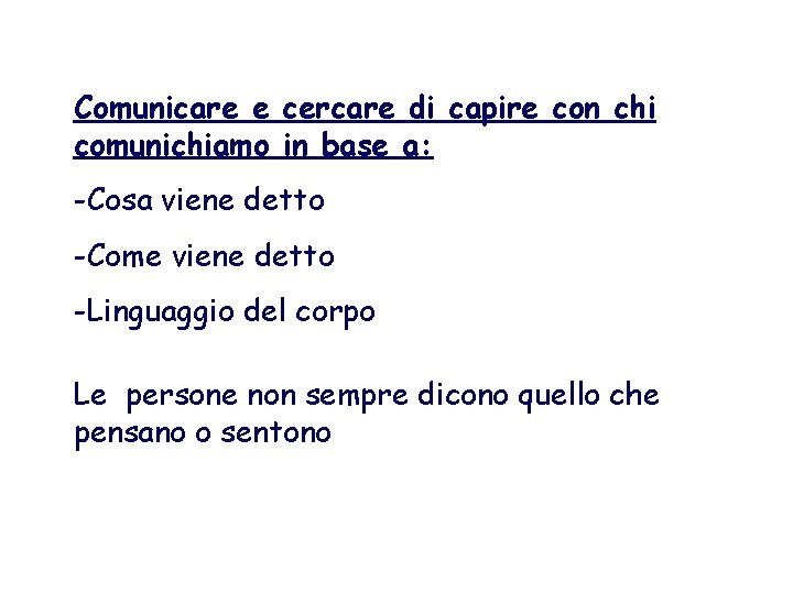 Comunicare e cercare di capire con chi comunichiamo in base a: -Cosa viene detto