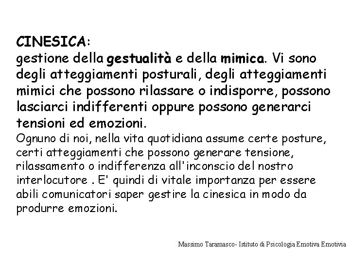 CINESICA: gestione della gestualità e della mimica. Vi sono degli atteggiamenti posturali, degli atteggiamenti