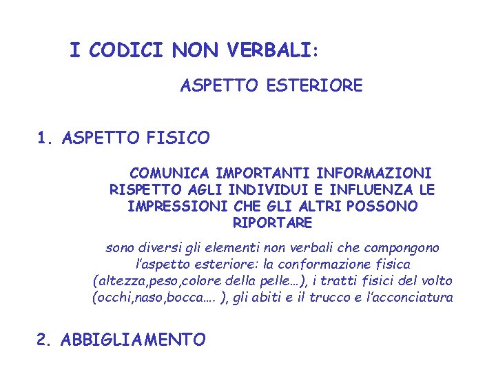 I CODICI NON VERBALI: ASPETTO ESTERIORE 1. ASPETTO FISICO COMUNICA IMPORTANTI INFORMAZIONI RISPETTO AGLI