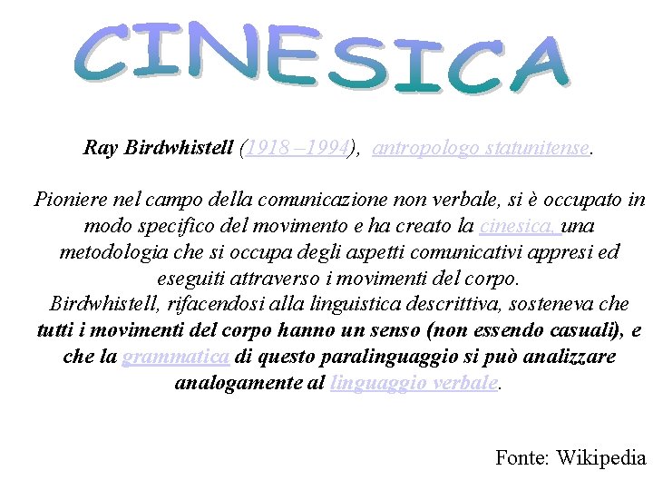 Ray Birdwhistell (1918 – 1994), antropologo statunitense. Pioniere nel campo della comunicazione non verbale,