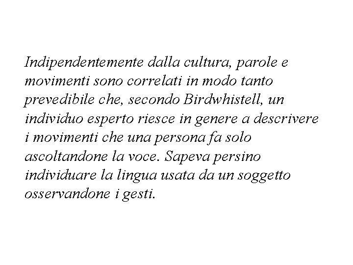 Indipendentemente dalla cultura, parole e movimenti sono correlati in modo tanto prevedibile che, secondo