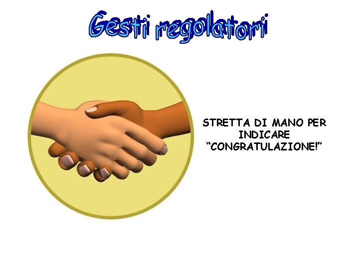 STRETTA DI MANO PER INDICARE “CONGRATULAZIONE!” 