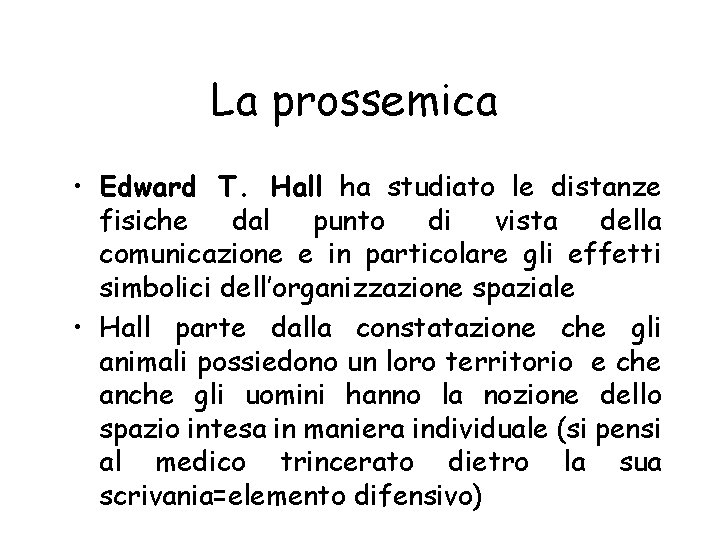 La prossemica • Edward T. Hall ha studiato le distanze fisiche dal punto di