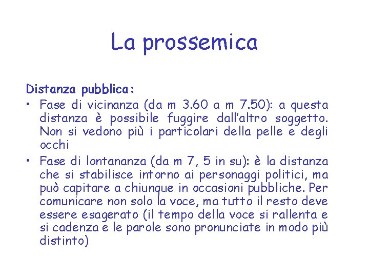 La prossemica Distanza pubblica: • Fase di vicinanza (da m 3. 60 a m