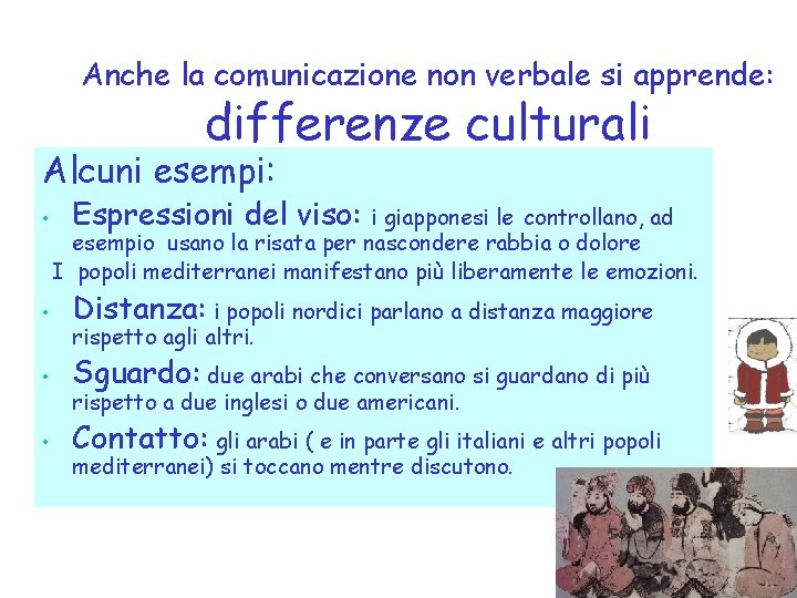 Anche la comunicazione non verbale si apprende: differenze culturali Alcuni esempi: • Espressioni del