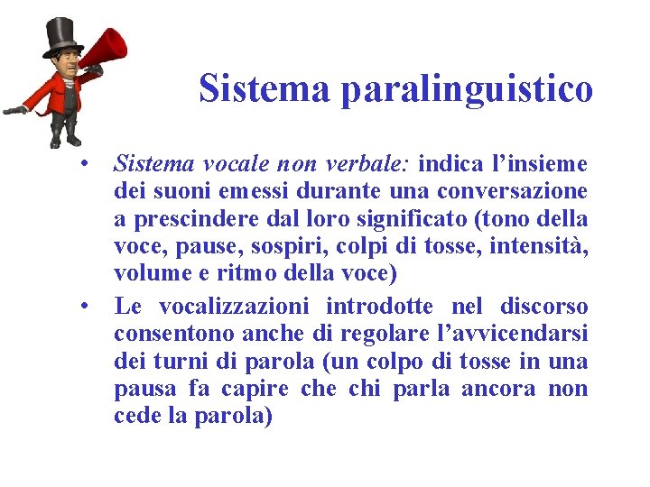 Sistema paralinguistico • Sistema vocale non verbale: indica l’insieme dei suoni emessi durante una