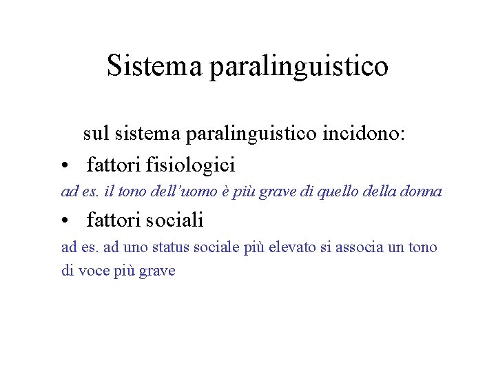 Sistema paralinguistico sul sistema paralinguistico incidono: • fattori fisiologici ad es. il tono dell’uomo