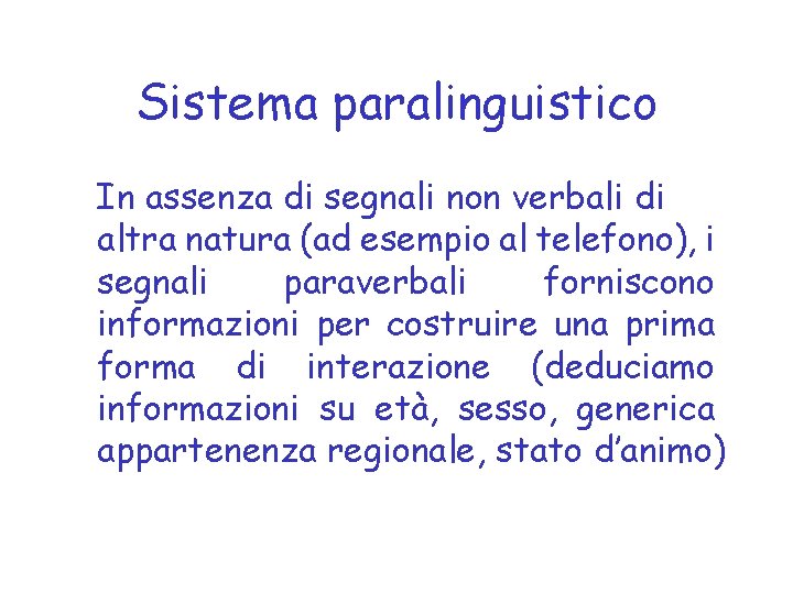 Sistema paralinguistico In assenza di segnali non verbali di altra natura (ad esempio al