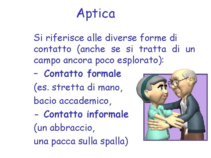 Aptica Si riferisce alle diverse forme di contatto (anche se si tratta di un