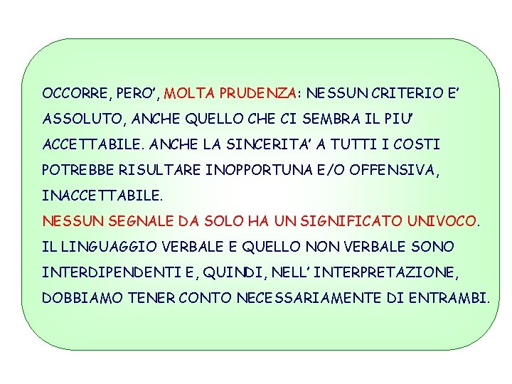 OCCORRE, PERO’, MOLTA PRUDENZA: NESSUN CRITERIO E’ ASSOLUTO, ANCHE QUELLO CHE CI SEMBRA IL