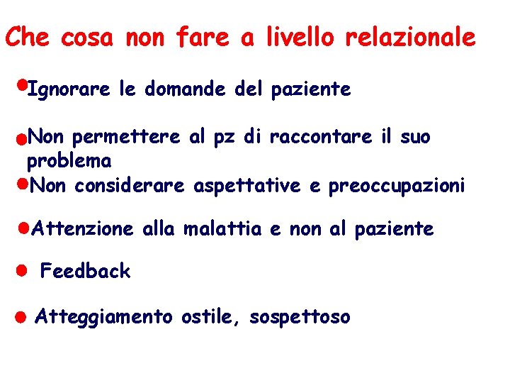 Che cosa non fare a livello relazionale Ignorare le domande del paziente Non permettere