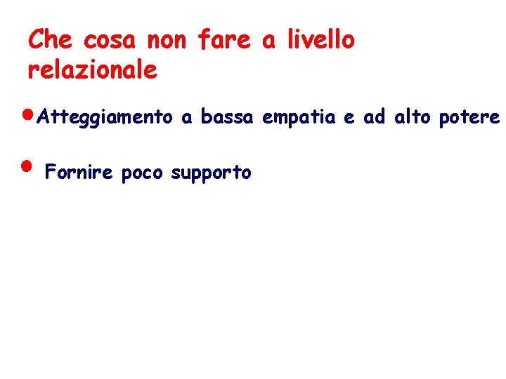 Che cosa non fare a livello relazionale Atteggiamento a bassa empatia e ad alto