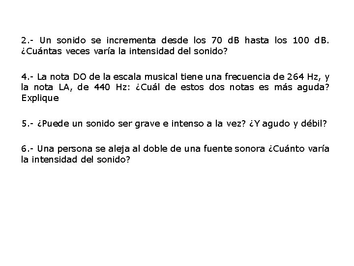 2. - Un sonido se incrementa desde los 70 d. B hasta los 100