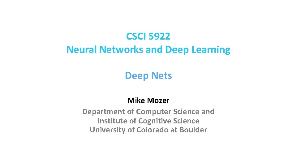 CSCI 5922 Neural Networks and Deep Learning Deep Nets Mike Mozer Department of Computer