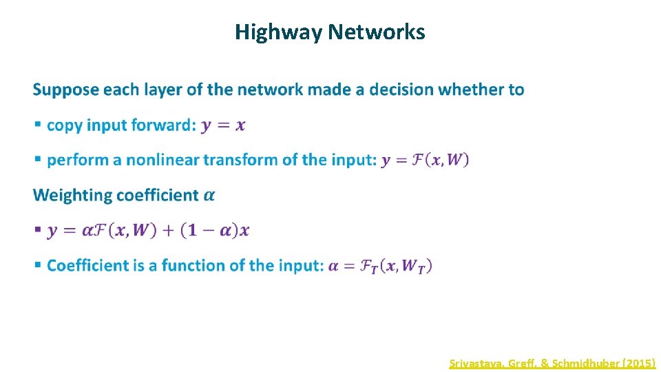 Highway Networks ü Srivastava, Greff, & Schmidhuber (2015) 