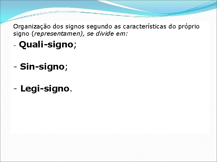Organização dos signos segundo as características do próprio signo (representamen), se divide em: -