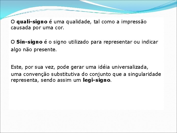 O quali-signo é uma qualidade, tal como a impressão causada por uma cor. O