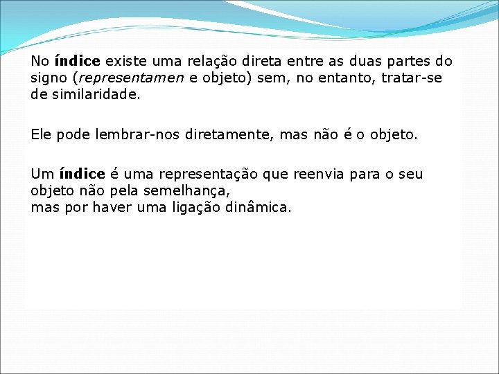 No índice existe uma relação direta entre as duas partes do signo (representamen e