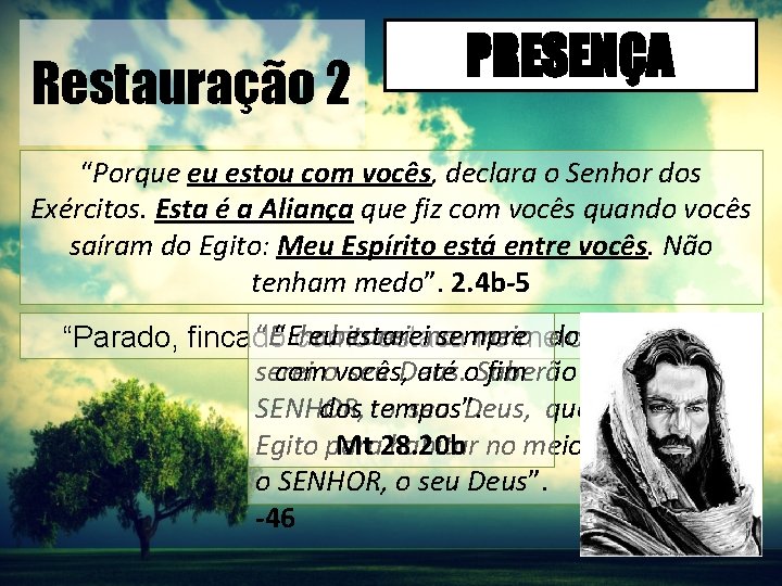 Restauração 2 PRESENÇA “Porque eu estou com vocês, declara o Senhor dos Exércitos. Esta